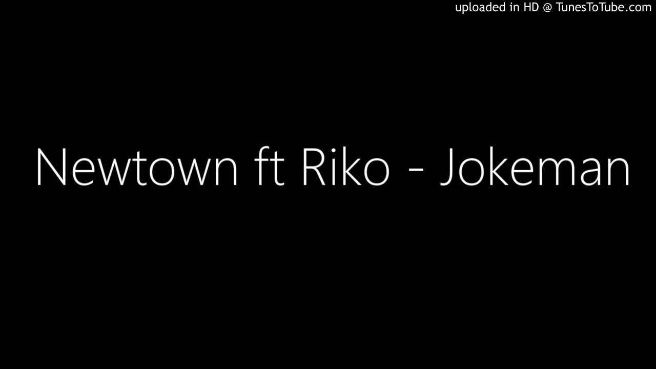 Newtown ft Riko - Jokeman (New 2018)