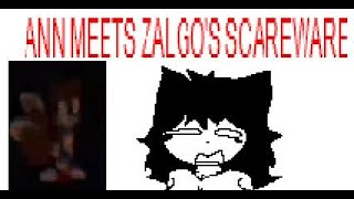 Ann MEETS Zalgo's SCAREWARE