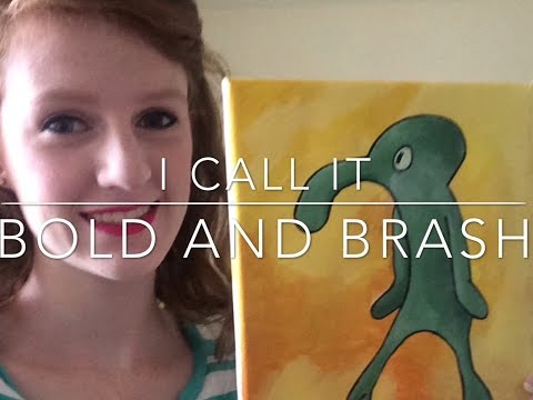 Bold and Brash