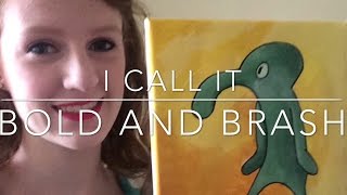 Bold and Brash