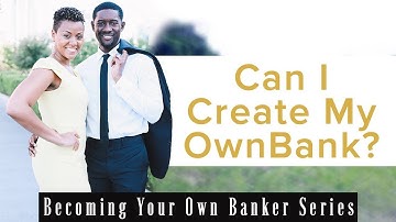 Can I Create My Own Bank?- Becoming Your Own Banker Series #7