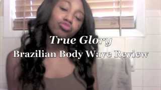 True Glory Hair: Brazilian Body Wave Review