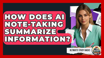 How Does AI Note-taking Summarize Information? - Ultimate Study Hacks