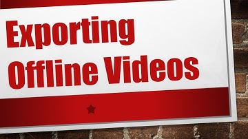 Exporting Offline Videos