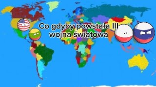 Co gdyby powstała III wojna światowa countryballs. Prezentuje MrShiruś