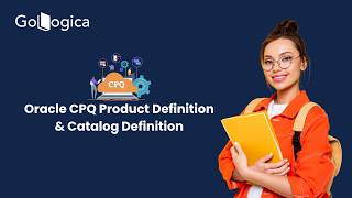 Oracle CPQ Product Definition & Catalog Setup Explained | CPQ Tutorial | GoLogica