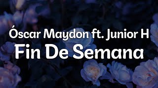 Óscar Maydon ft. Junior H - Fin De Semana (Letra\/Lyrics) | Official Music Video