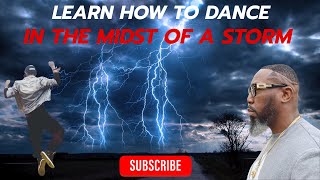 Learn to Dance in the Storm.