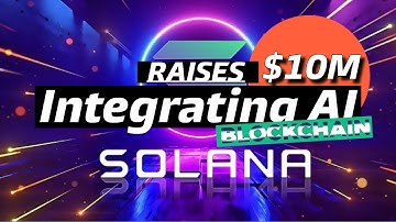 Solana integrates AI and Raises $10M