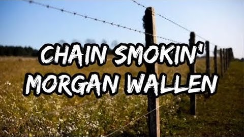 Thumbnail of Morgan Wallen - Chain Smokin' (Lyrics)
