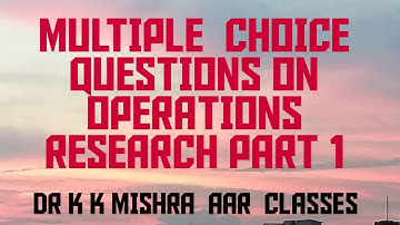 MULTIPLE CHOICE QUESTIONS (MCQ) ON OPERATIONS RESEARCH (OR) PART 1