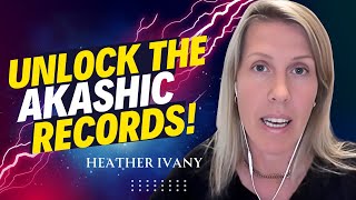 Unlocking the Akashic Records & Discover Your Soul's Purpose! Heather Ivany