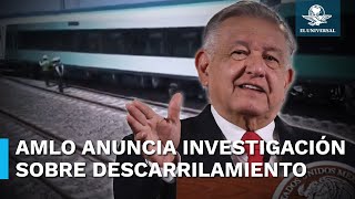 Descarrilamiento del Tren Maya se habría generado por un “error humano”, asegura AMLO