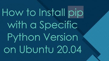How to Install pip with a Specific Python Version on Ubuntu 20.04