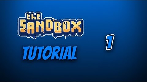 The Sandbox - Tutorial [Part 1.]