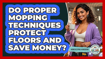 Do Proper Mopping Techniques Protect Floors And Save Money? - Homekeeping Handbook