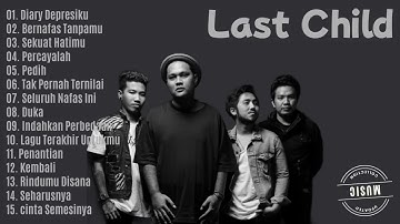 KUMPULAN LAGU TERBAIK LAST CHILD | diary depresiku - bernafas tanpamu - sekuat hatimu - percayalah 