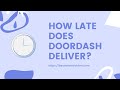 How Late Does Doordash Deliver?