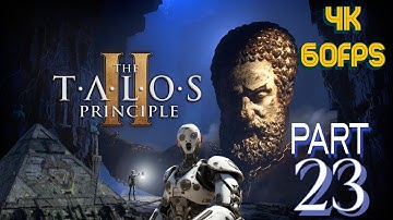 THE TALOS PRINCIPLE 2 || PART 23 || ACT 3 PROMETHEUS BOUND  || PUZZLES || 4K || 60 FPS ||