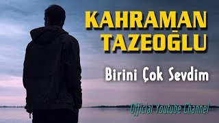 Kahraman Tazeoğlu -  Birini Çok Sevdim  Resimi