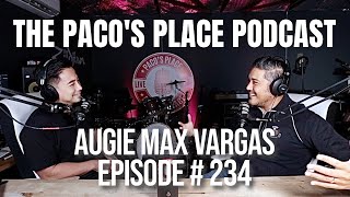 Augie Max Vargas EPISODE # 234 The Paco&#39;s Place Podcast