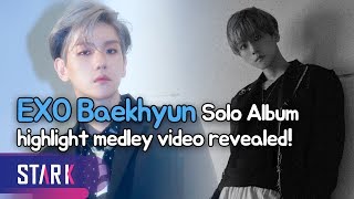 EXO Baekhyun, highlight medley video revealed! (엑소 백현, 첫 솔로 앨범 하이라이트 메들리 영상 공개!)
