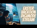 Easter Vacation Digimode Stream