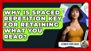 Why Is Spaced Repetition Key For Retaining What You Read? - Ultimate Study Hacks