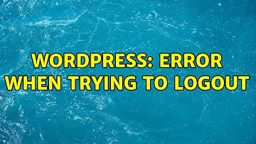 Wordpress: Error when trying to logout (2 Solutions!!)
