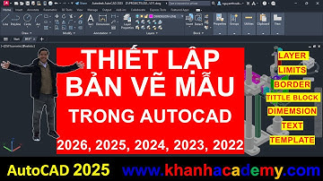 Thiết lập bản vẽ mẫu TEMPLATE trong Autocad 2026, 2025, 2024, 2023, 2022 [Cơ Khí 7 Khanh]
