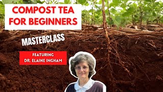 How to Grow Amazing Plants with Compost Tea - Masterclass with Dr. Elaine Ingham (Part 1 of 5)