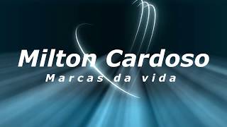 Video thumbnail of "Milton Cardoso - Marcas da vida"