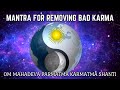 Mantra For Karma Cleansing And Removing Bad Karmic Effects 