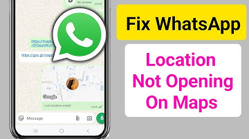 Fix WhatsApp Location Not Opening Problem in Google Maps
