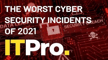 The worst cyber security incidents of 2021 | IT Pro