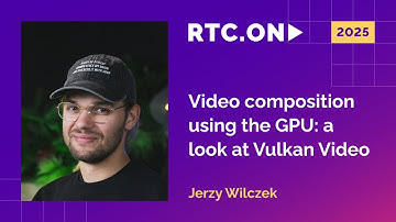 Jerzy Wilczek - Video composition using the GPU: a look at Vulkan Video