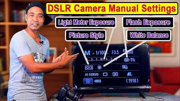DSLR Camera Manual Settings, Light Meter Exposure, Flash Exposure, Picture Style, White Balance