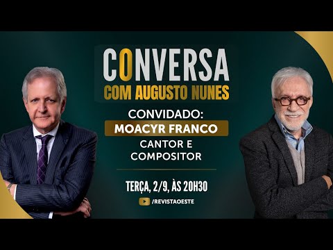 CONVERSA COM MOACYR FRANCO, CANTOR E COMPOSITOR