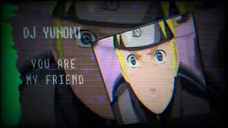 DJ Yunomi - You Are My Friend (Naruto Shippuden OP 2 REMIX) [HARDSTYLE] [PSYSTYLE]