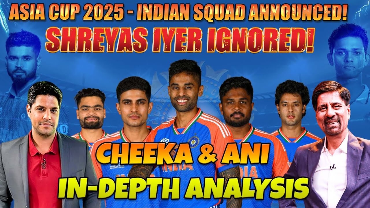 Asia Cup 2025 - Indian Squad Announced! | Shreyas Iyer Ignored! | Cheeka & Ani In-depth Analysis