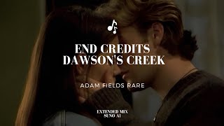 Full End Credits · Dawson's Creek · Adam Fields Rare · Extended Mix · Suno AI Update