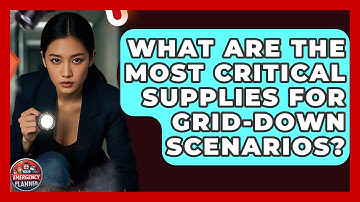 What Are the Most Critical Supplies for Grid-Down Scenarios? | Your Emergency Planner