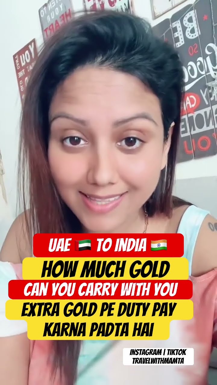 How Much GOLD Can You Carry To INDIA From UAE mamtasachdeva How Much GOLD Can You Carry To INDIA From UAE mamtasachdeva