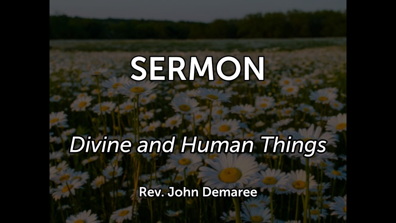 Divine and Human Things is the sermon title for the message given on Sunday September 13, 2026.