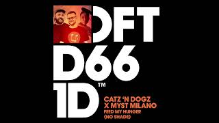 Catz 'N Dogz x Myst Milano - Feed My Hunger (No Shade) - Club Mix Resimi