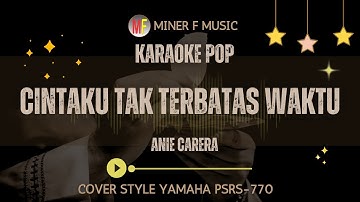 CINTAKU TAK TERBATAS WAKTU - ANIE CARERA | KARAOKE LIRIK TEMBANG KENANGAN | MINER F MUSIC