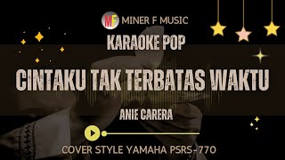 CINTAKU TAK TERBATAS WAKTU - ANIE CARERA | KARAOKE LIRIK TEMBANG KENANGAN | MINER F MUSIC