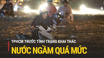 TPHCM trước tình trạng khai thác nước ngầm quá mức | Truyền hình Quốc hội Việt Nam