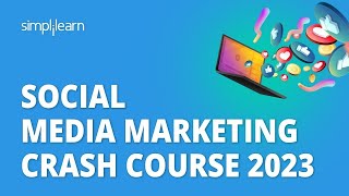 Social Media Marketing Crash Course 2023 | Learn Social Media Marketing In 8 Hours | Simplilearn