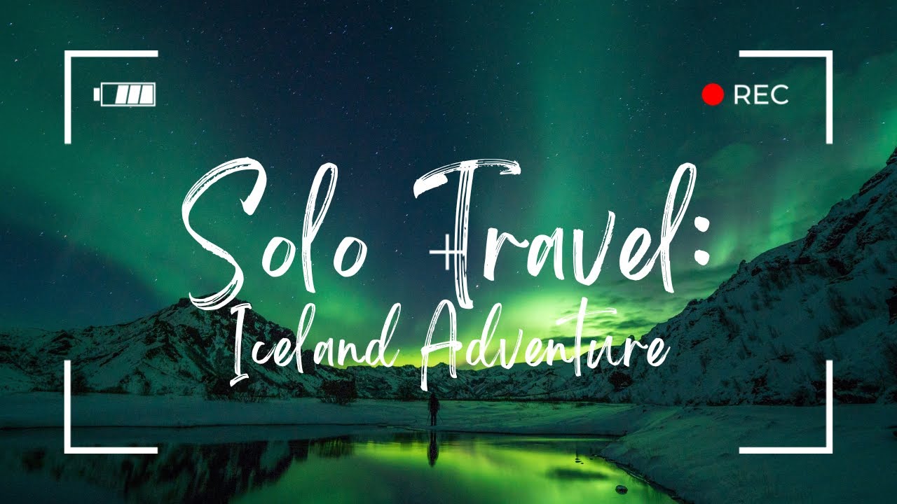 Solo Travel: Iceland Adventure